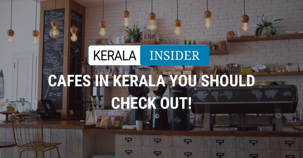 Cafes in Kerala You Should Check Out!